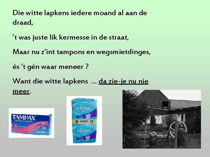 Die witte lapkens iedere moand al aan de draad, ’t was juste lik kermesse