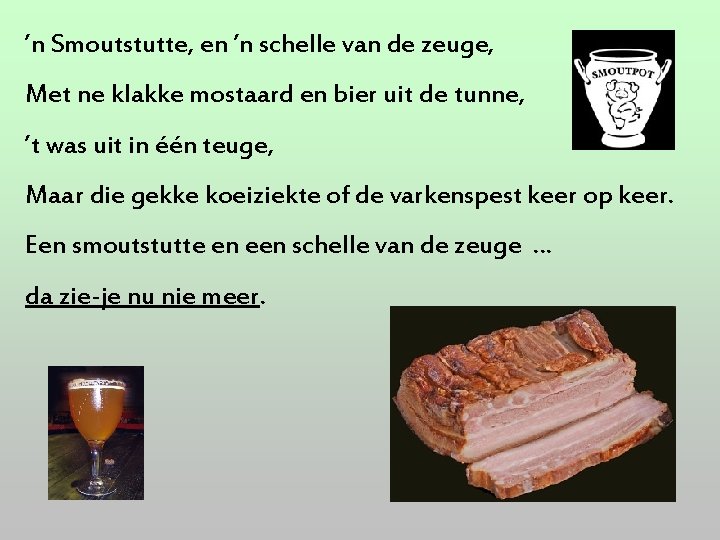 ’n Smoutstutte, en ’n schelle van de zeuge, Met ne klakke mostaard en bier