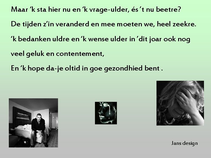 Maar ‘k sta hier nu en ‘k vrage-ulder, és ’t nu beetre? De tijden