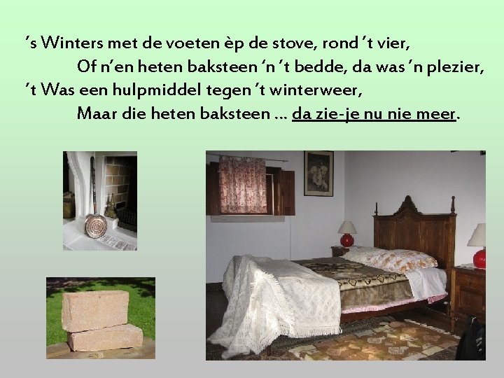 ’s Winters met de voeten èp de stove, rond ’t vier, Of n’en heten