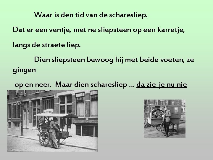 Waar is den tid van de scharesliep. Dat er een ventje, met ne sliepsteen