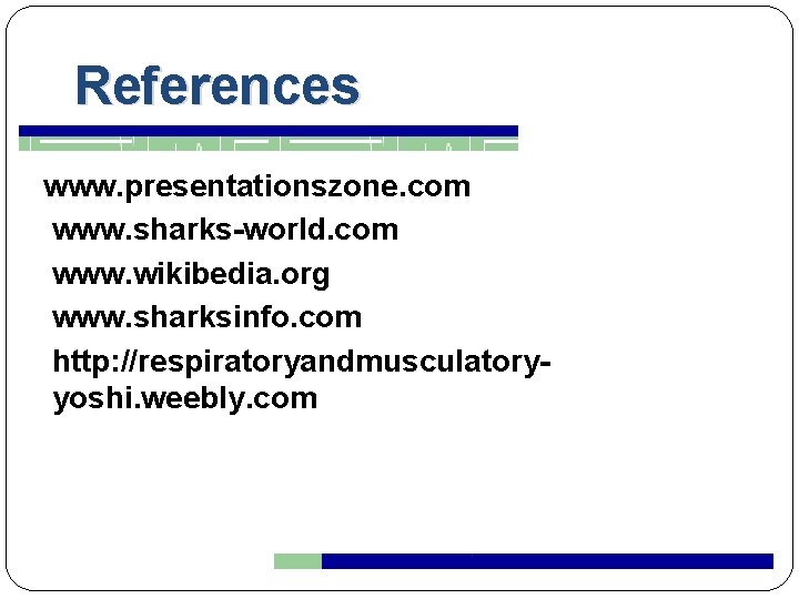 References www. presentationszone. com www. sharks-world. com www. wikibedia. org www. sharksinfo. com http: