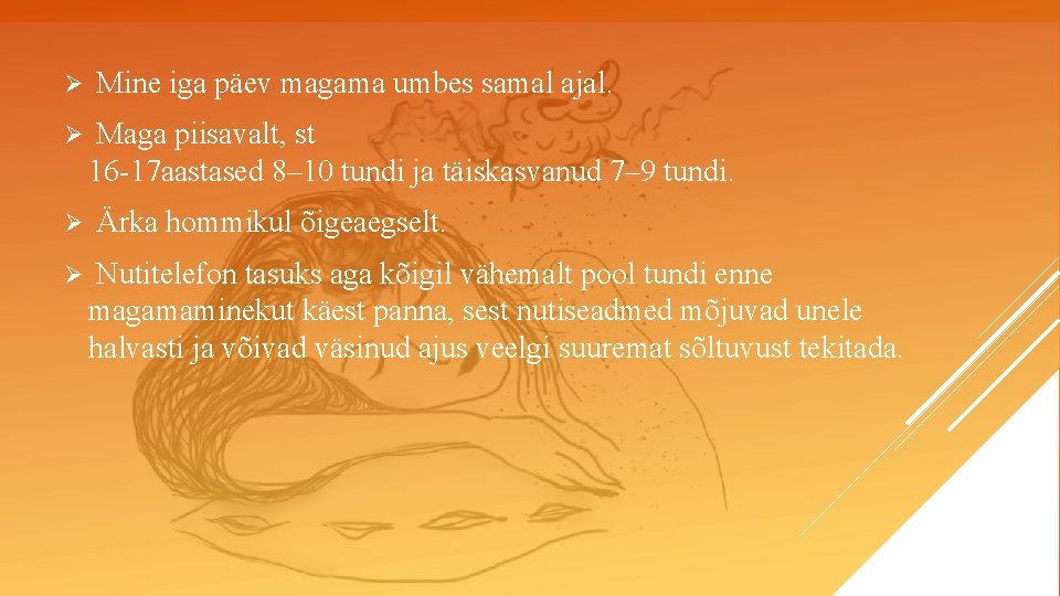Ø Mine iga päev magama umbes samal ajal. Ø Maga piisavalt, st 16 17