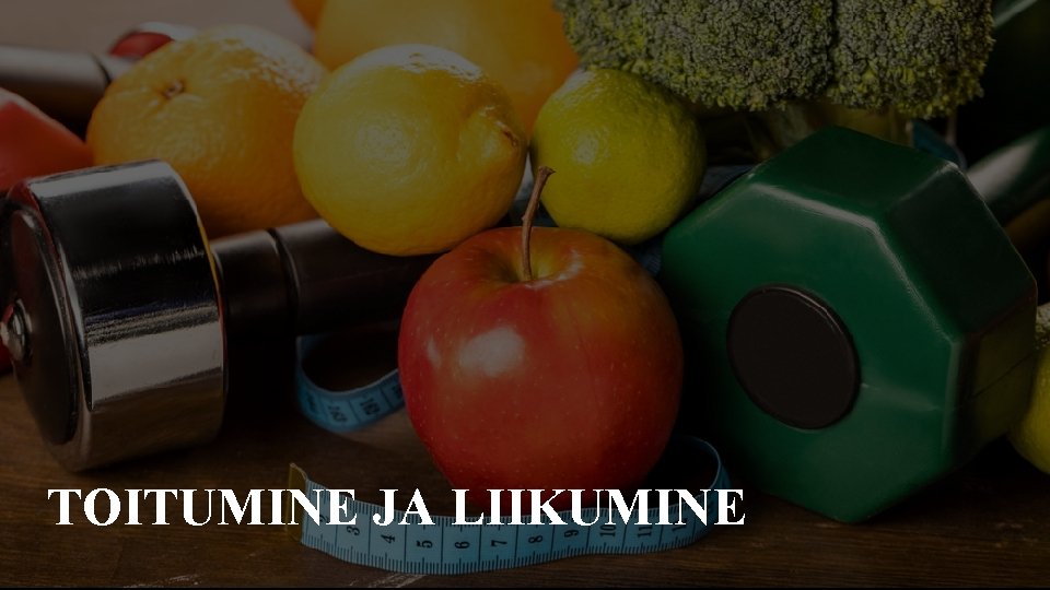TOITUMINE JA LIIKUMINE 