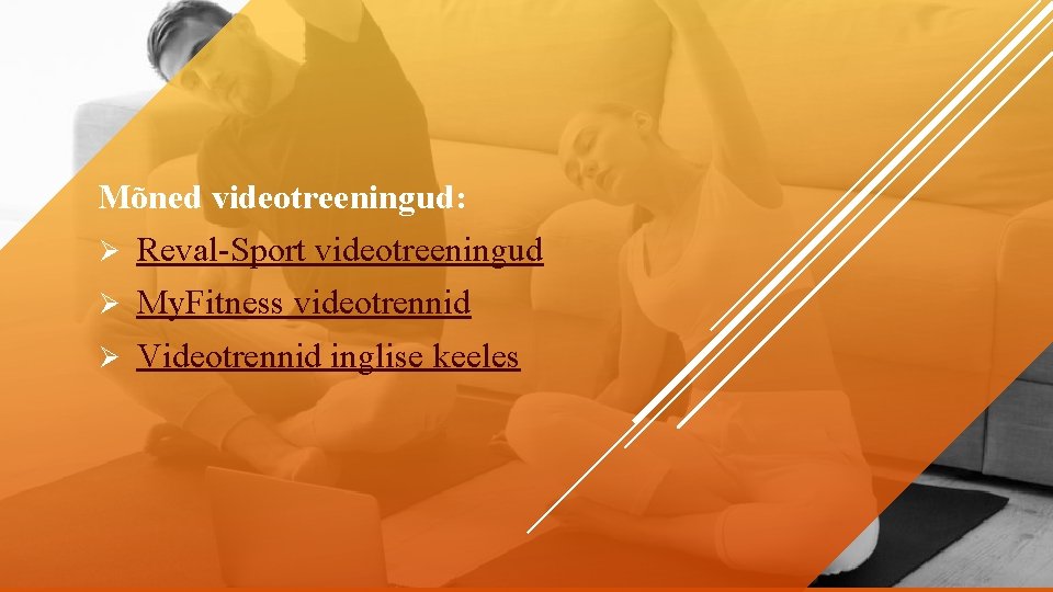 Mõned videotreeningud: Ø Reval Sport videotreeningud Ø My. Fitness videotrennid Ø Videotrennid inglise keeles