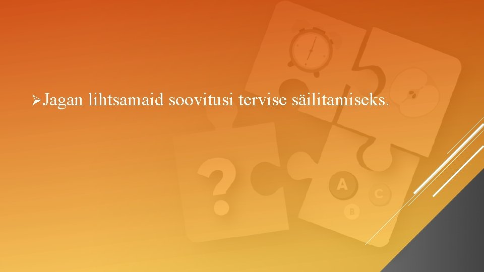 ØJagan lihtsamaid soovitusi tervise säilitamiseks. 