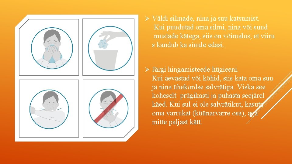 Ø Väldi silmade, nina ja suu katsumist. Kui puudutad oma silmi, nina või suud