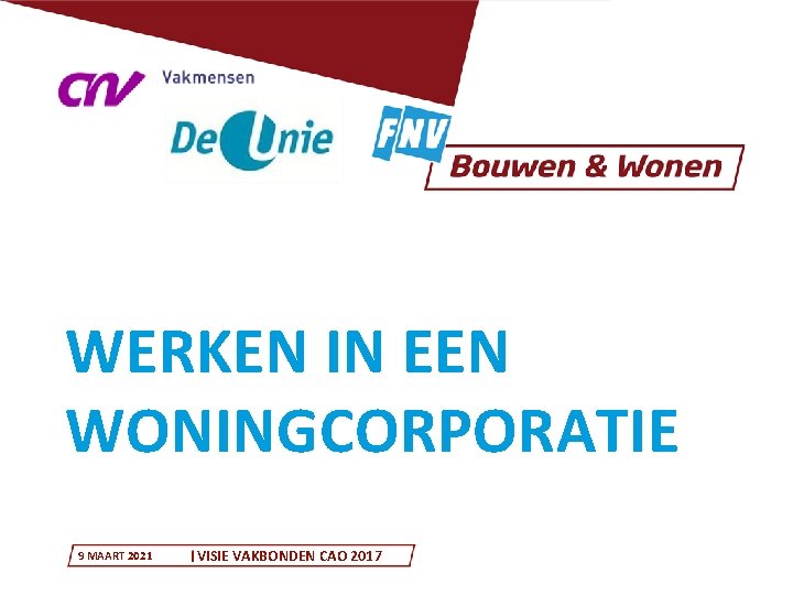 WERKEN IN EEN WONINGCORPORATIE 9 MAART 2021 VISIE VAKBONDEN CAO 2017 