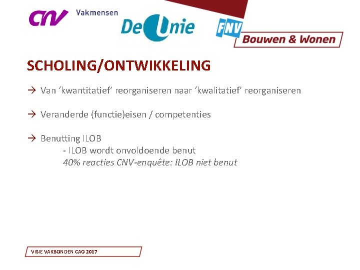 SCHOLING/ONTWIKKELING à Van ‘kwantitatief’ reorganiseren naar ‘kwalitatief’ reorganiseren à Veranderde (functie)eisen / competenties à