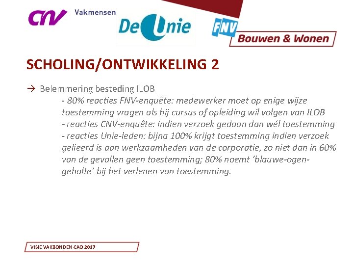 SCHOLING/ONTWIKKELING 2 à Belemmering besteding ILOB - 80% reacties FNV-enquête: medewerker moet op enige