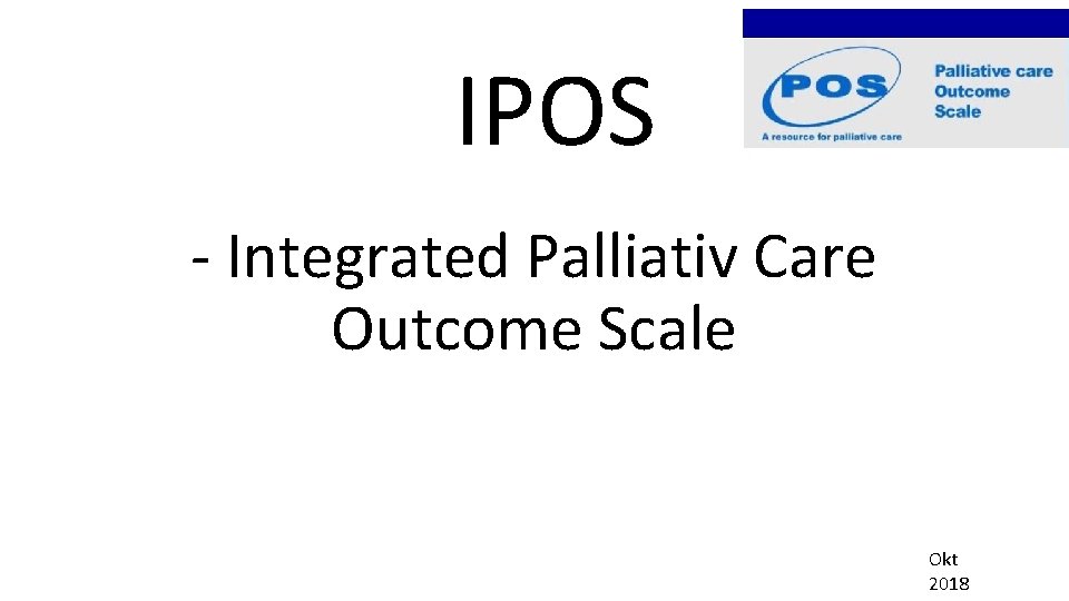 IPOS - Integrated Palliativ Care Outcome Scale Okt 2018 