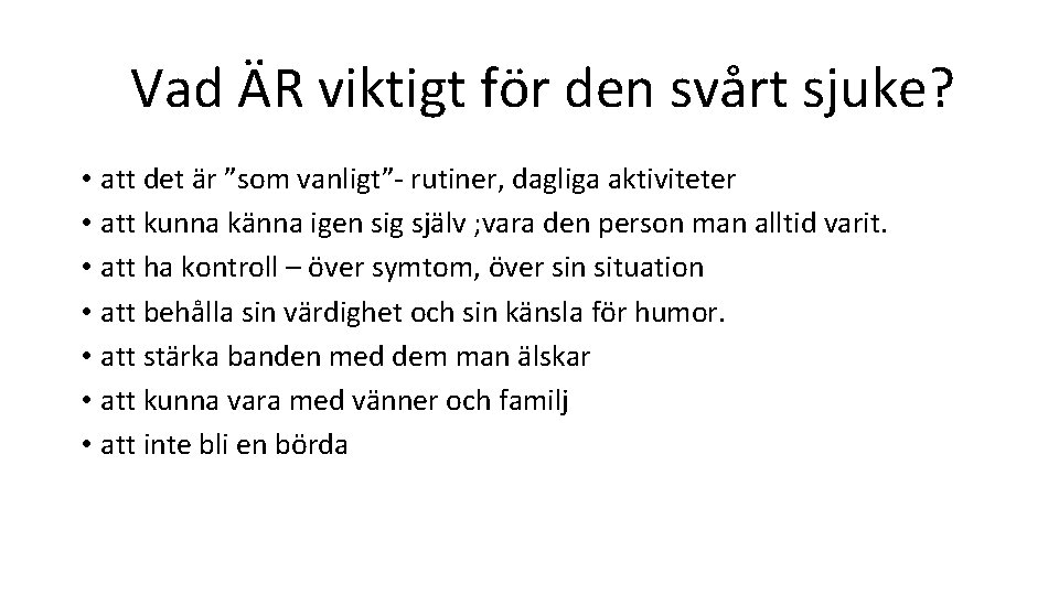 Vad ÄR viktigt för den svårt sjuke? • att det är ”som vanligt”- rutiner, Vad ÄR viktigt för den svårt sjuke? • att det är ”som vanligt”- rutiner,