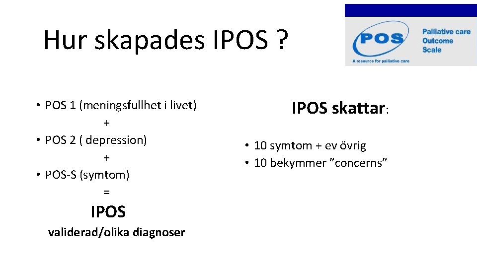 Hur skapades IPOS ? • POS 1 (meningsfullhet i livet) + • POS 2