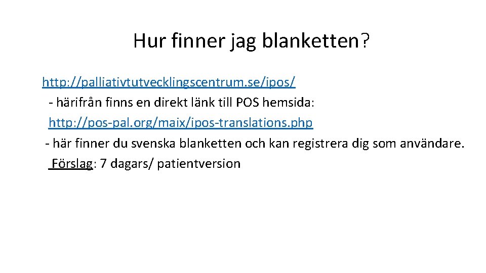 Hur finner jag blanketten? http: //palliativtutvecklingscentrum. se/ipos/ - härifrån finns en direkt länk till