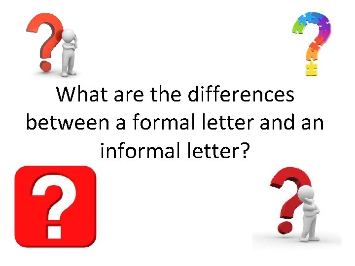 What are the differences between a formal letter and an informal letter? 