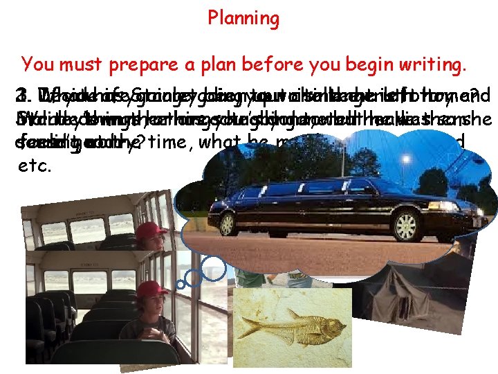 Planning You must prepare a plan before you begin writing. 3. If youhas are