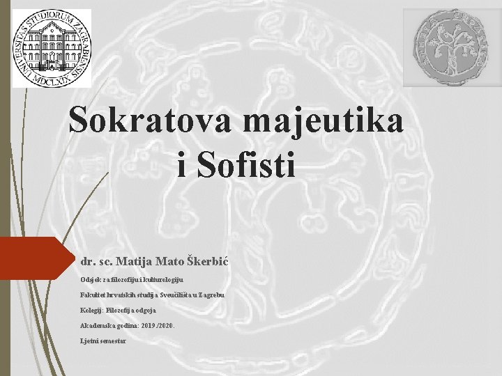 Sokratova majeutika i Sofisti dr. sc. Matija Mato Škerbić Odsjek za filozofiju i kulturologiju