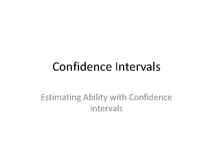 Confidence Intervals Estimating Ability with Confidence Intervals 