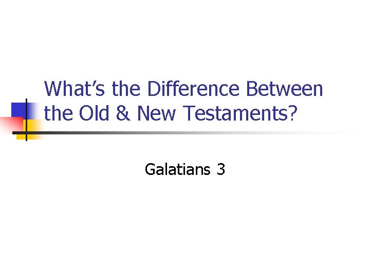 What’s the Difference Between the Old & New Testaments? Galatians 3 