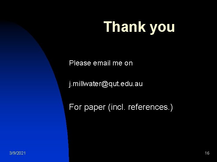 Thank you Please email me on j. millwater@qut. edu. au For paper (incl. references.