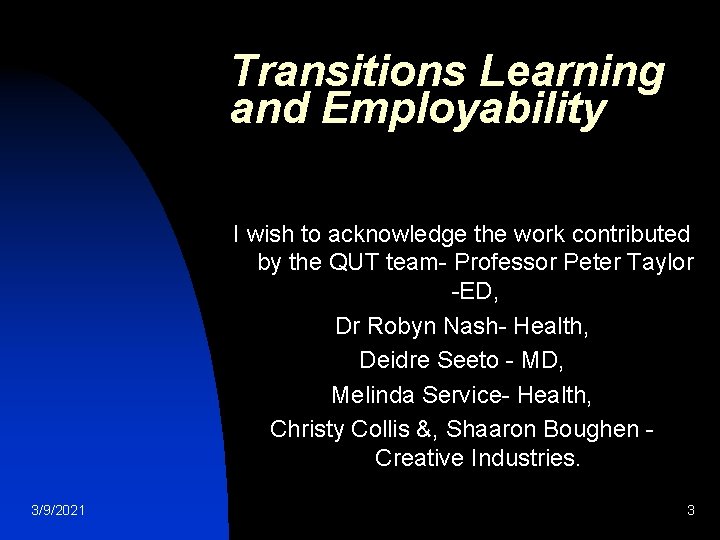 Transitions Learning and Employability I wish to acknowledge the work contributed by the QUT