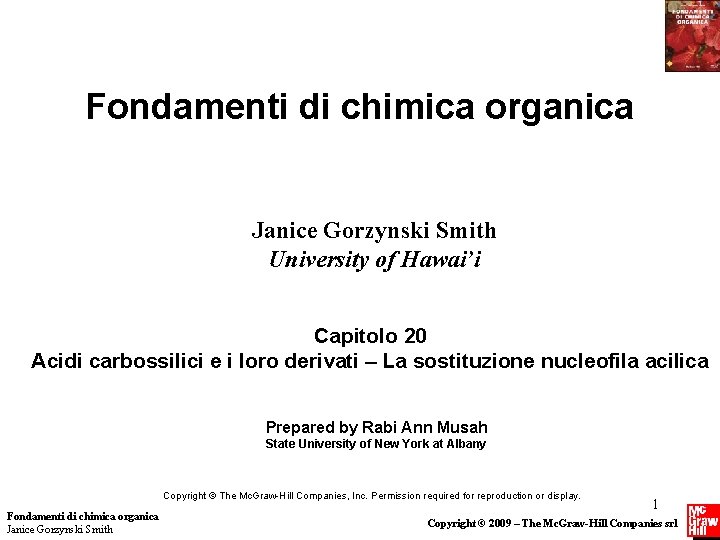 Fondamenti di chimica organica Janice Gorzynski Smith University of Hawai’i Capitolo 20 Acidi carbossilici Fondamenti di chimica organica Janice Gorzynski Smith University of Hawai’i Capitolo 20 Acidi carbossilici