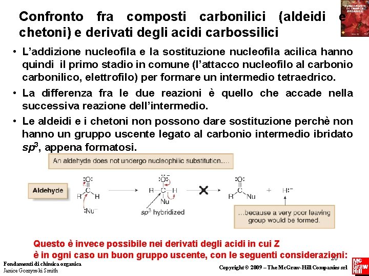 Confronto fra composti carbonilici (aldeidi e chetoni) e derivati degli acidi carbossilici • L’addizione Confronto fra composti carbonilici (aldeidi e chetoni) e derivati degli acidi carbossilici • L’addizione