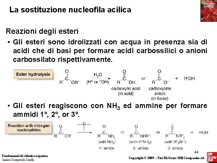 La sostituzione nucleofila acilica Reazioni degli esteri • Gli esteri sono idrolizzati con acqua La sostituzione nucleofila acilica Reazioni degli esteri • Gli esteri sono idrolizzati con acqua
