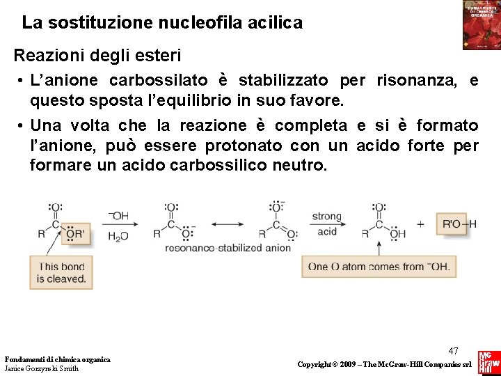 La sostituzione nucleofila acilica Reazioni degli esteri • L’anione carbossilato è stabilizzato per risonanza, La sostituzione nucleofila acilica Reazioni degli esteri • L’anione carbossilato è stabilizzato per risonanza,