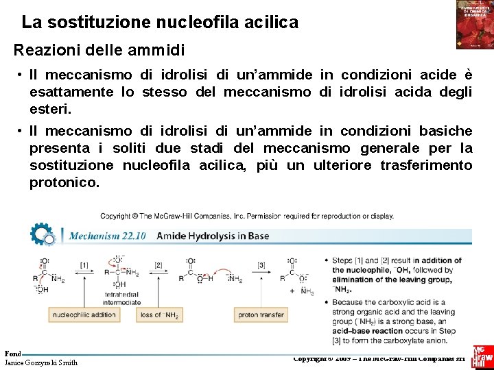 La sostituzione nucleofila acilica Reazioni delle ammidi • Il meccanismo di idrolisi di un’ammide La sostituzione nucleofila acilica Reazioni delle ammidi • Il meccanismo di idrolisi di un’ammide