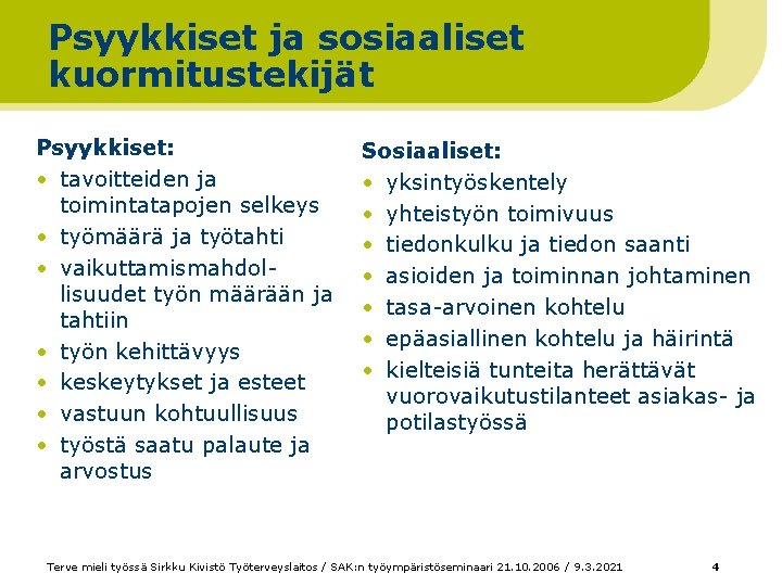 Psyykkiset ja sosiaaliset kuormitustekijät Psyykkiset: • tavoitteiden ja toimintatapojen selkeys • työmäärä ja työtahti