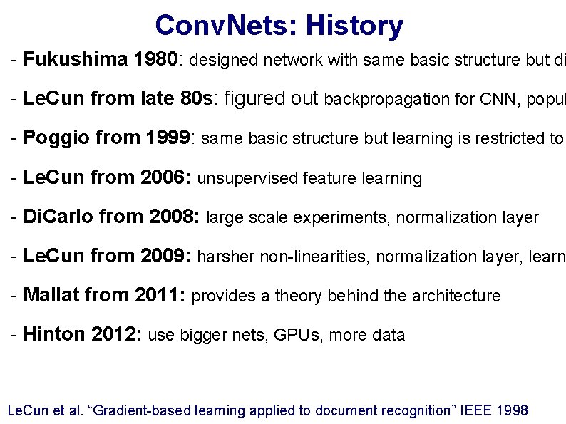 Conv. Nets: History - Fukushima 1980: designed network with same basic structure but di