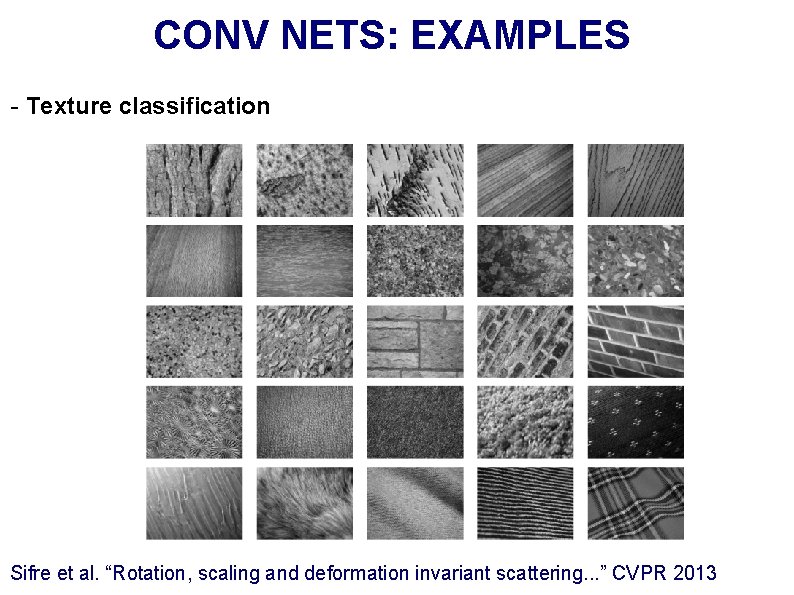 CONV NETS: EXAMPLES - Texture classification Sifre et al. “Rotation, scaling and deformation invariant