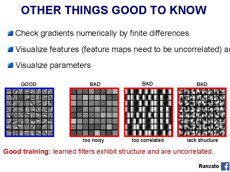 OTHER THINGS GOOD TO KNOW Check gradients numerically by finite differences Visualize features (feature