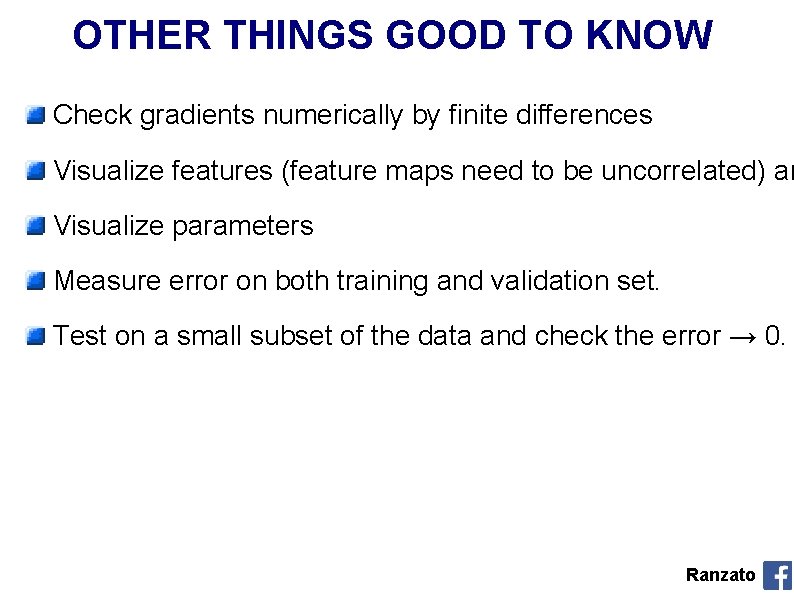 OTHER THINGS GOOD TO KNOW Check gradients numerically by finite differences Visualize features (feature