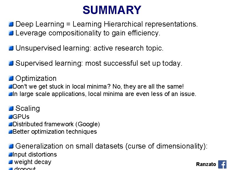 SUMMARY Deep Learning = Learning Hierarchical representations. Leverage compositionality to gain efficiency. Unsupervised learning: