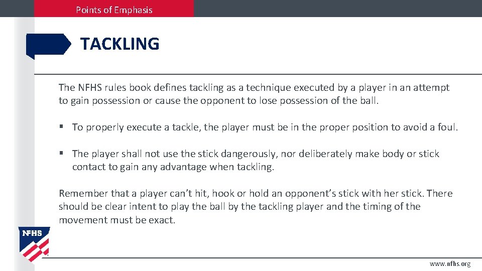 Points of Emphasis TACKLING The NFHS rules book defines tackling as a technique executed