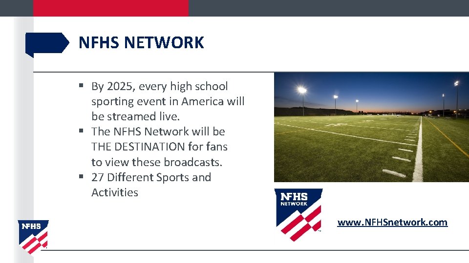 NFHS NETWORK § By 2025, every high school sporting event in America will be