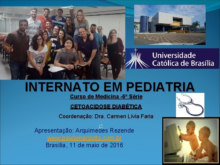 ☼ INTERNATO EM PEDIATRIA Curso de Medicina -6ª Série CETOACIDOSE DIABÉTICA Coordenação: Dra. Carmen ☼ INTERNATO EM PEDIATRIA Curso de Medicina -6ª Série CETOACIDOSE DIABÉTICA Coordenação: Dra. Carmen