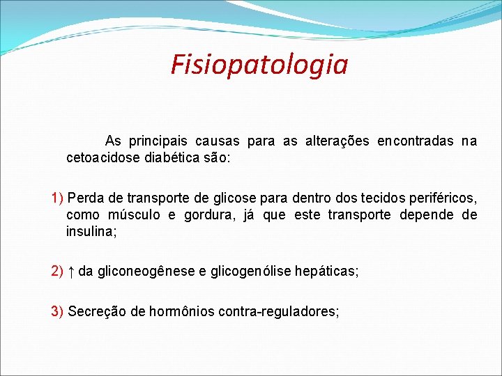 Fisiopatologia As principais causas para as alterações encontradas na cetoacidose diabética são: 1) Perda Fisiopatologia As principais causas para as alterações encontradas na cetoacidose diabética são: 1) Perda