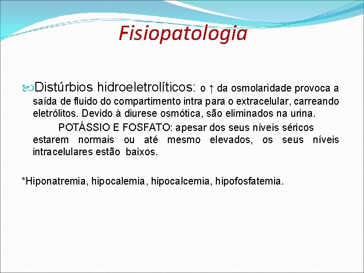 Fisiopatologia Distúrbios hidroeletrolíticos: o ↑ da osmolaridade provoca a saída de fluido do compartimento Fisiopatologia Distúrbios hidroeletrolíticos: o ↑ da osmolaridade provoca a saída de fluido do compartimento