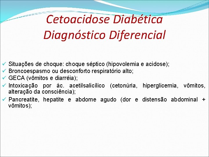 Cetoacidose Diabética Diagnóstico Diferencial Situações de choque: choque séptico (hipovolemia e acidose); Broncoespasmo ou Cetoacidose Diabética Diagnóstico Diferencial Situações de choque: choque séptico (hipovolemia e acidose); Broncoespasmo ou