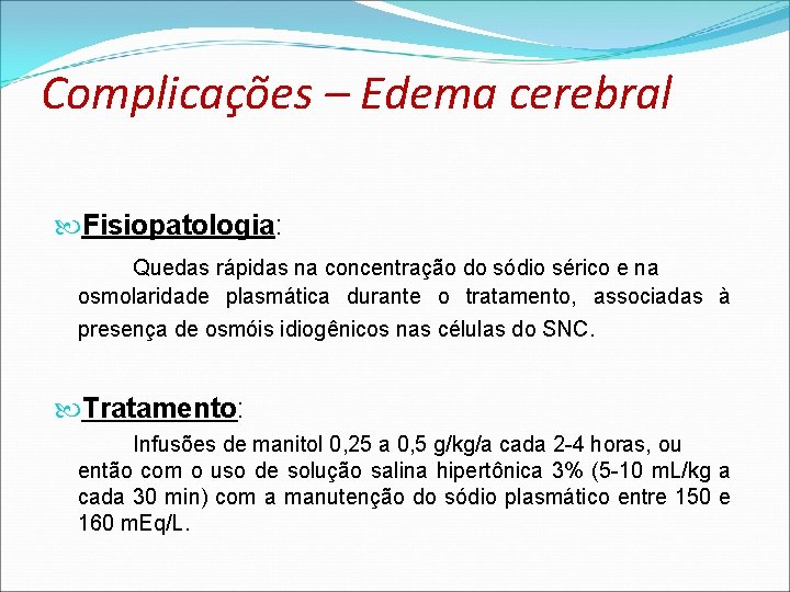 Complicações – Edema cerebral Fisiopatologia: Quedas rápidas na concentração do sódio sérico e na Complicações – Edema cerebral Fisiopatologia: Quedas rápidas na concentração do sódio sérico e na