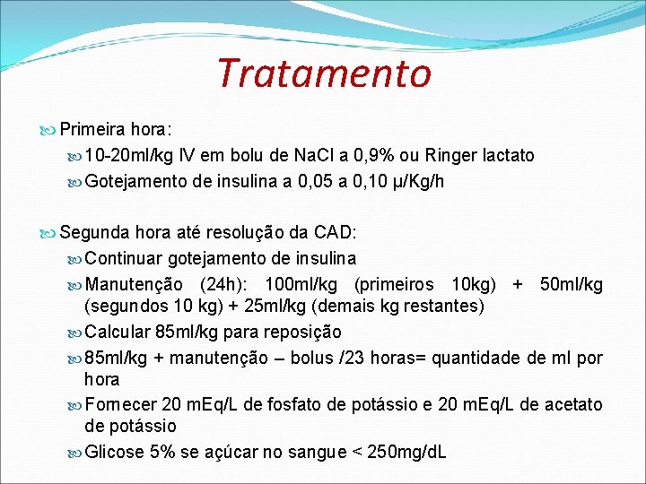 Tratamento Primeira hora: 10 -20 ml/kg IV em bolu de Na. Cl a 0, Tratamento Primeira hora: 10 -20 ml/kg IV em bolu de Na. Cl a 0,