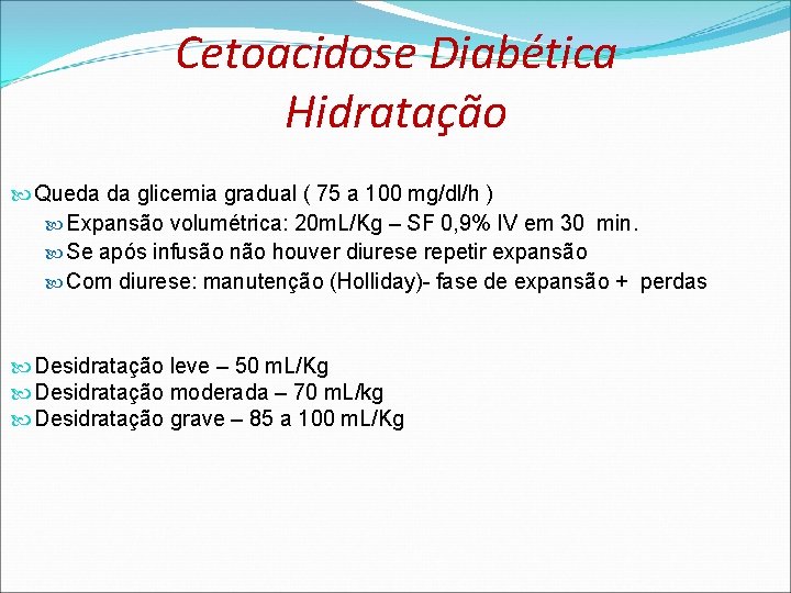 Cetoacidose Diabética Hidratação Queda da glicemia gradual ( 75 a 100 mg/dl/h ) Expansão Cetoacidose Diabética Hidratação Queda da glicemia gradual ( 75 a 100 mg/dl/h ) Expansão