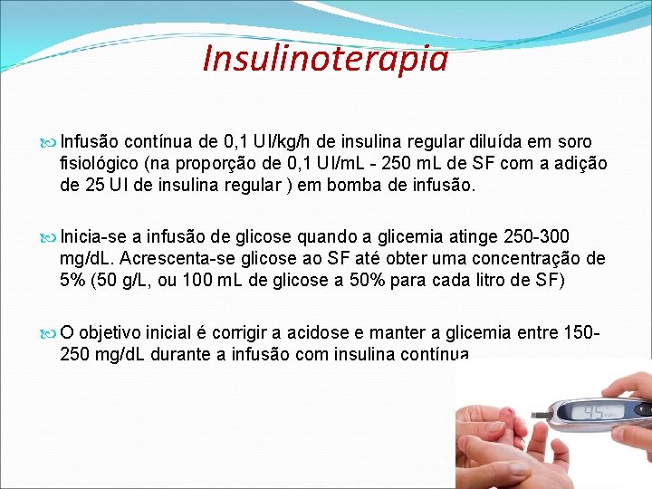 Insulinoterapia Infusão contínua de 0, 1 UI/kg/h de insulina regular diluída em soro fisiológico Insulinoterapia Infusão contínua de 0, 1 UI/kg/h de insulina regular diluída em soro fisiológico