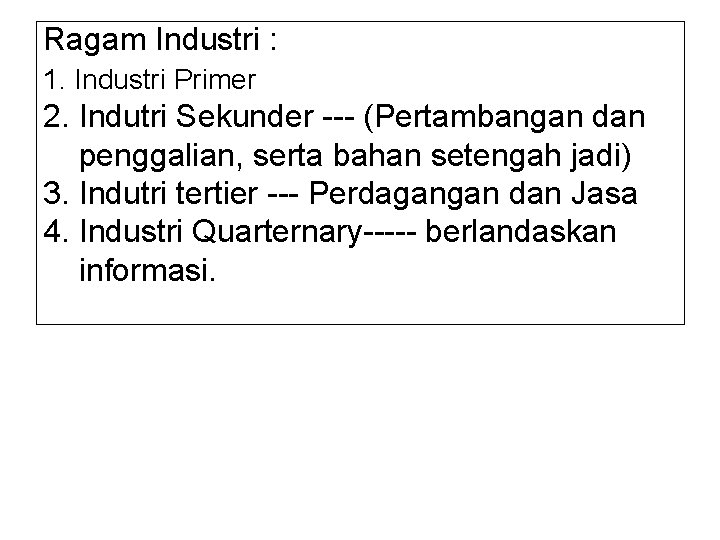 Ragam Industri : 1. Industri Primer 2. Indutri Sekunder --- (Pertambangan dan penggalian, serta