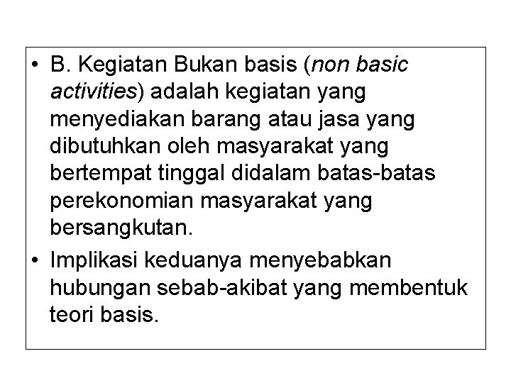  • B. Kegiatan Bukan basis (non basic activities) adalah kegiatan yang menyediakan barang