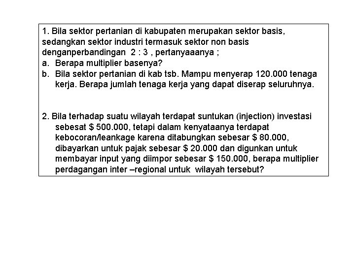 1. Bila sektor pertanian di kabupaten merupakan sektor basis, sedangkan sektor industri termasuk sektor