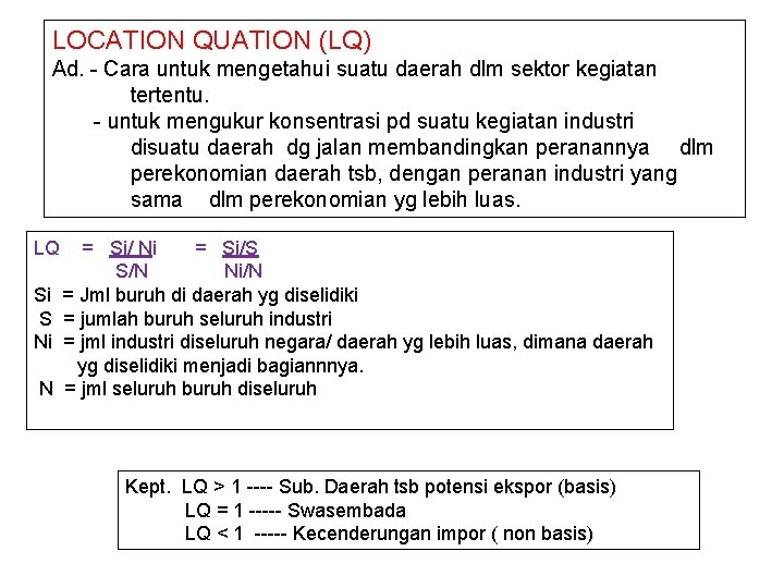 LOCATION QUATION (LQ) Ad. - Cara untuk mengetahui suatu daerah dlm sektor kegiatan tertentu.